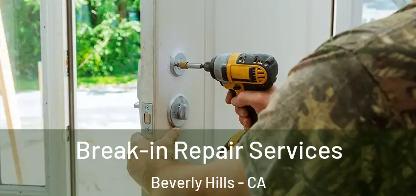 Break-in Repair Services Beverly Hills - CA
