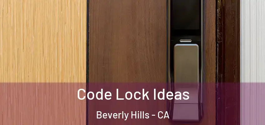  Code Lock Ideas Beverly Hills - CA
