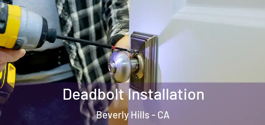  Deadbolt Installation Beverly Hills - CA