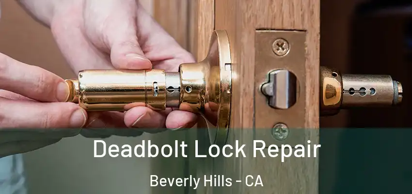  Deadbolt Lock Repair Beverly Hills - CA