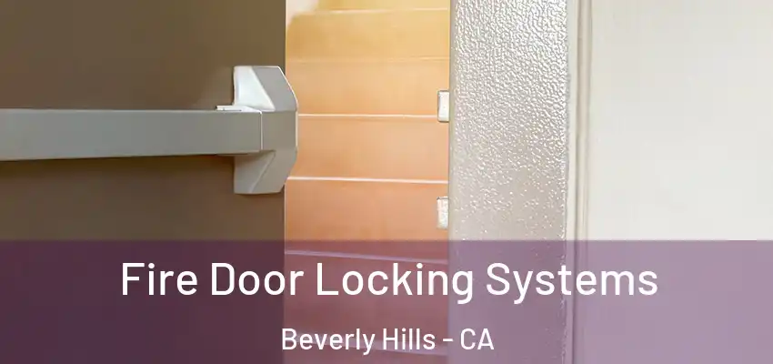 Fire Door Locking Systems Beverly Hills - CA