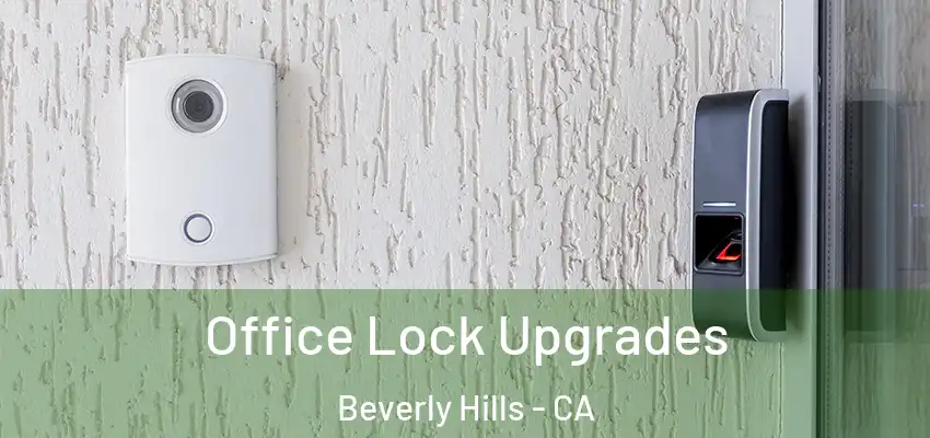  Office Lock Upgrades Beverly Hills - CA