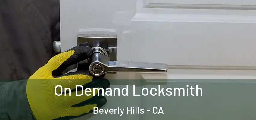  On Demand Locksmith Beverly Hills - CA